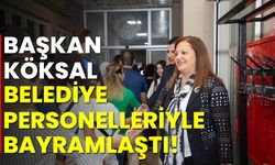 Başkan Köksal, personeliyle bayramlaştı!