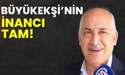 Büyükekşi’nin inancı tam!