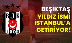 Beşiktaş, yıldız ismi İstanbul’a getiriyor!