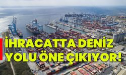 İhracatta deniz yolu öne çıkıyor!