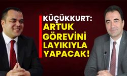 Sezer Küçükkurt: Artuk görevini layıkıyla yapacak!