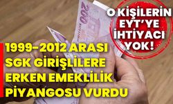 O kişilerin EYT’ye ihtiyacı yok! 1999-2012 arası SGK girişlilere erken emeklilik piyangosu vurdu