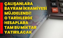 Çalışanlara bayram ikramiyesi müjdelendi! O tarihlerde hesaplara tam bu miktar yatırılacak