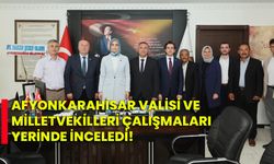 Afyonkarahisar Valisi ve Milletvekilleri çalışmaları yerinde inceledi!