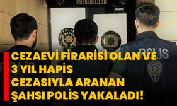 Cezaevi firarisi olan ve 3 yıl hapis cezasıyla aranan şahsı polis yakaladı!