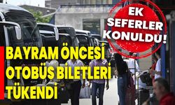 Bayram öncesi otobüs biletleri tükendi, ek seferler konuldu!