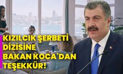 Kızılcık Şerbeti dizisine Bakan Koca'dan teşekkür!