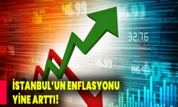 İstanbul'un enflasyonu yine arttı!