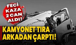 Kamyonet Tıra arkadan çarptı: Feci Kaza 2 Can Aldı!