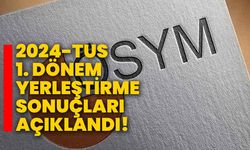 2024-TUS 1. dönem yerleştirme sonuçları açıklandı!