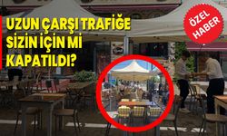 Uzun Çarşı Trafiğe Sizin İçin Mi Kapatıldı?