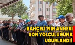 Bahçeli’nin annesi son yolculuğuna uğurlandı!