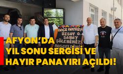 Afyon’da yıl sonu sergisi ve hayır panayırı açıldı!