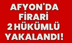 Afyonkarahisar'da firari 2 hükümlü yakalandı!