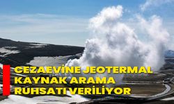 Cezaevine Jeotermal Kaynak Arama Ruhsatı Veriliyor