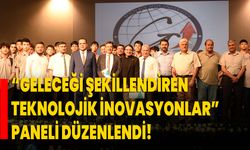 “Geleceği Şekillendiren Teknolojik İnovasyonlar” paneli düzenlendi!