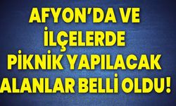 Afyon’da Ve İlçelerde Piknik Yapılacak Alanlar Belli Oldu