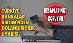 Türkiye Bankalar Birliği'nden Dolandırıcılık Uyarısı: Hesaplarınızı Koruyun