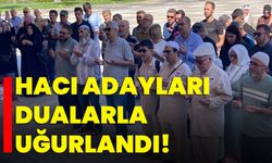 Hacı adayları dualarla uğurlandı!