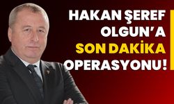 Hakan Şeref Olgun’a Son Dakika Operasyonu!