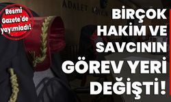 Resmi Gazete'de yayımladı: Birçok hakim ve savcının görev yeri değişti!