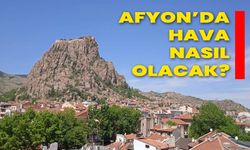 Afyon’da Hava Nasıl Olacak?