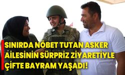 Sınırda nöbet tutan asker, ailesinin sürpriz ziyaretiyle çifte bayram yaşadı!