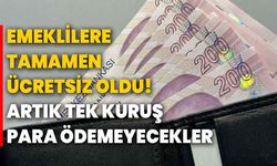 Emeklilere tamamen ücretsiz oldu! Artık tek kuruş para ödemeyecekler