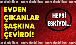 EVDEN ÇIKANLAR ŞAŞKINA ÇEVİRDİ HEPSİ ESKİYDİ….