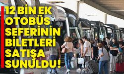 12 bin ek otobüs seferinin biletleri satışa sunuldu!