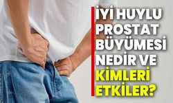 İyi Huylu Prostat Büyümesi Nedir ve Kimleri Etkiler?