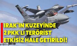 Irak'ın kuzeyinde 2 PKK'lı terörist etkisiz hale getirildi!