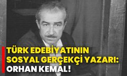 Türk edebiyatının sosyal gerçekçi yazarı: Orhan Kemal!