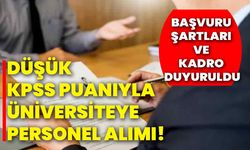 Düşük KPSS puanıyla üniversiteye personel alımı! Başvuru şartları ve kadro duyuruldu