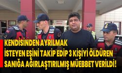 Kendisinden ayrılmak isteyen eşini takip edip 3 kişiyi öldüren sanığa ağırlaştırılmış müebbet verildi