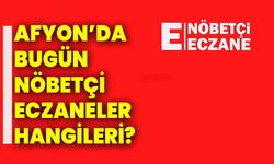 Afyonkarahisar’da Bugün Nöbetçi Eczaneler Hangileri? 11.06.2024