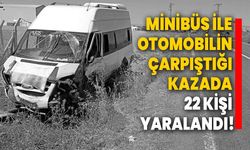 Minibüs ile Otomobil Çarpıştı: 22 Kişi Yaralandı