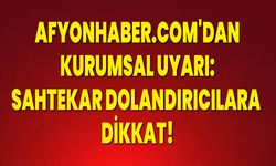 AFYONHABER.COM'DAN KURUMSAL UYARI: SAHTEKAR DOLANDIRICILARA DİKKAT!