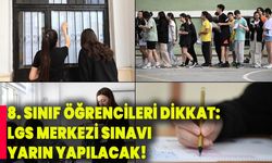 8. Sınıf öğrencileri dikkat: Lgs Merkezi Sınavı yarın yapılacak!