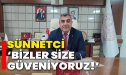 Sünnetci, ‘Bizler size güveniyoruz!’