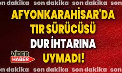 Afyonkarahisar'da Tır sürücüsü dur ihtarına uymadı!