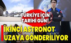 Türkiye için tarihi gün! İkinci astronot uzaya gönderiliyor