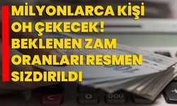 Milyonlarca kişi oh çekecek! Beklenen zam oranları resmen sızdırıldı