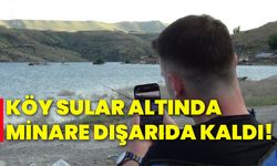 Köy sular altında, minare dışarıda kaldı!