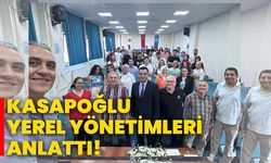 Kasapoğlu yerel yönetimleri anlattı!