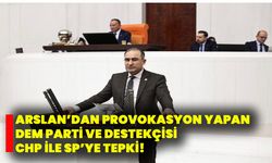 Arslan’dan provokasyon yapan Dem Parti ve destekçisi Chp ile Sp’ye tepki!