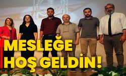 Mesleğe hoş geldin!