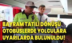 Bayram tatili dönüşü otobüslerde yolculara uyarılarda bulunuldu!