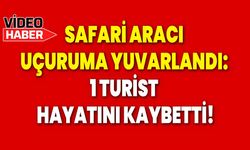 Safari Aracı Uçuruma Yuvarlandı: 1 Turist Hayatını Kaybetti!