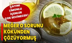 Çayını limonlu içenler çok sevinecek! Meğer o sorunu kökünden çözüyormuş